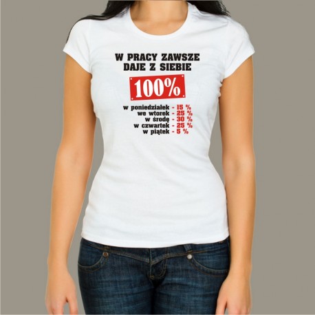 Koszulka damska - W pracy zawsze daję z siebie 100%