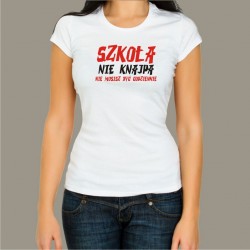 Koszulka damska - Szkoła nie knajpa, nie musisz być codziennie